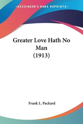 Größere Liebe hat kein Mensch (1913) - Greater Love Hath No Man (1913)