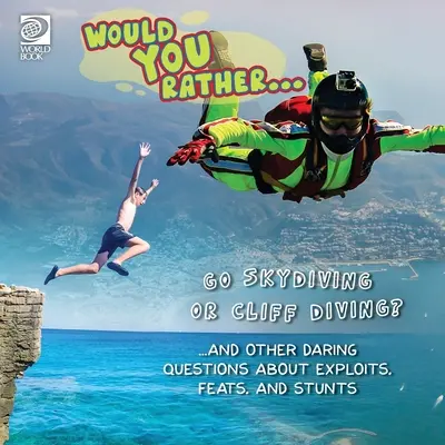 Würden Sie lieber... Fallschirmspringen oder Klippenspringen? ...und andere waghalsige Fragen über Heldentaten, Kunststücke und Stunts - Would You Rather... Go Skydiving or Cliff Diving? ...and other daring questions about exploits, feats, and stunts