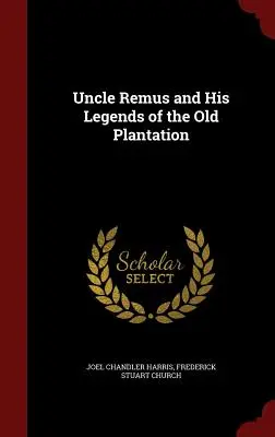 Onkel Remus und seine Legenden von der alten Plantage - Uncle Remus and His Legends of the Old Plantation