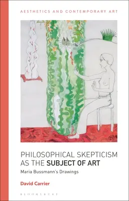 Philosophische Skepsis als Gegenstand der Kunst: Die Zeichnungen von Maria Bussmann - Philosophical Skepticism as the Subject of Art: Maria Bussmann's Drawings