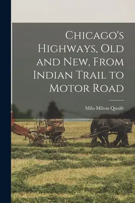Chicagos Highways, alt und neu, Vom Indianerpfad zur Autostraße - Chicago's Highways, old and new, From Indian Trail to Motor Road