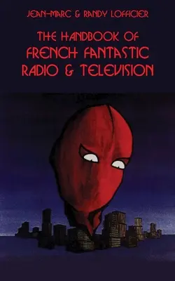 Das Handbuch des französischen phantastischen Radios und Fernsehens - The Handbook of French Fantastic Radio & Television