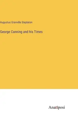 George Canning und seine Zeit - George Canning and his Times