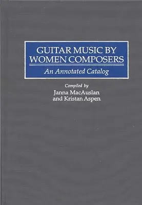 Gitarrenmusik von Komponistinnen: Ein kommentierter Katalog - Guitar Music by Women Composers: An Annotated Catalog