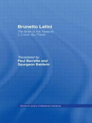 Brunetto Latini: Das Buch des Schatzes - Li Livres dou Treasure - Brunetto Latini: The Book of the Treasure - Li Livres dou Treasure