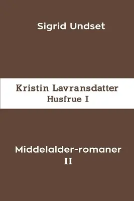 Middelalder-Römer II: Kristin Lavransdatter - Husfrue I - Middelalder-romaner II: Kristin Lavransdatter - Husfrue I