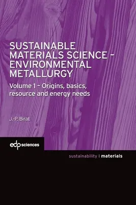 Nachhaltige Materialwissenschaft - Umweltmetallurgie: Band 1: Ursprünge, Grundlagen, Ressourcen- und Energiebedarf - Sustainable Materials Science - Environmental Metallurgy: Volume 1: Origins, Basics, Resource and Energy Needs