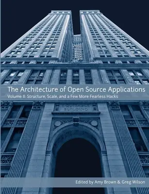 Die Architektur von Open-Source-Anwendungen, Band II - The Architecture of Open Source Applications, Volume II