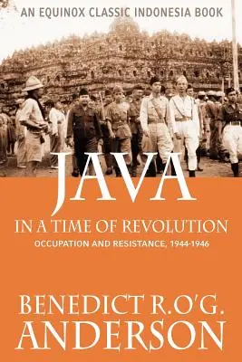 Java in einer Zeit der Revolution: Besatzung und Widerstand, 1944-1946 - Java in a Time of Revolution: Occupation and Resistance, 1944-1946