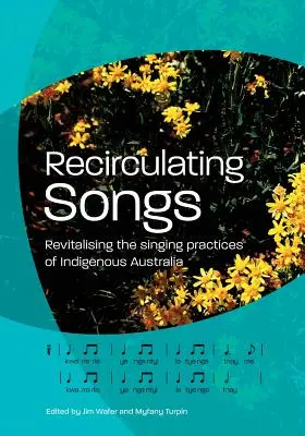 Lieder wieder in Umlauf bringen: Die Wiederbelebung der Gesangspraktiken der australischen Ureinwohner - Recirculating Songs: Revitalising the singing practices of Indigenous Australia
