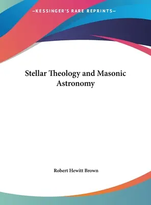 Stellare Theologie und freimaurerische Astronomie - Stellar Theology and Masonic Astronomy