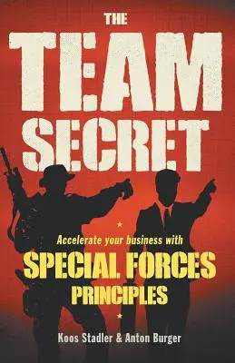 Das Teamgeheimnis: Beschleunigen Sie Ihr Geschäft mit den Prinzipien der Spezialeinheiten - The Team Secret: Accelerate your Business with Special Forces Principles