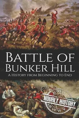 Schlacht von Bunker Hill: Eine Geschichte vom Anfang bis zum Ende - Battle of Bunker Hill: A History from Beginning to End
