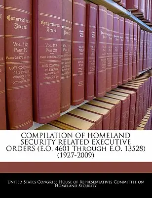 ZUSAMMENSTELLUNG DER HOMELAND SECURITY BEZOGENEN EXECUTIVE ORDERS (E.O. 4601 bis E.O. 13528) (1927-2009) - COMPILATION OF HOMELAND SECURITY RELATED EXECUTIVE ORDERS (E.O. 4601 Through E.O. 13528) (1927-2009)