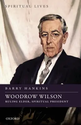 Woodrow Wilson: Regierender Ältester, geistlicher Präsident - Woodrow Wilson: Ruling Elder, Spiritual President