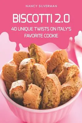 Biscotti 2.0: 40 einzigartige Variationen von Italiens beliebtestem Keks - Biscotti 2.0: 40 Unique Twists on Italy's Favorite Cookie