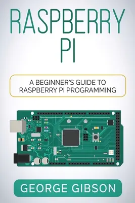 Raspberry Pi: Einsteigerhandbuch für die Raspberry Pi Programmierung - Raspberry Pi: A Beginner's Guide to Raspberry Pi Programming