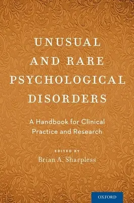 Ungewöhnliche und seltene psychologische Störungen: Ein Handbuch für klinische Praxis und Forschung - Unusual and Rare Psychological Disorders: A Handbook for Clinical Practice and Research