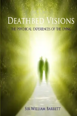 Visionen am Sterbebett: Die psychischen Erlebnisse der Sterbenden - Deathbed Visions: The Psychical Experiences of the Dying