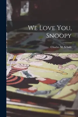 Wir lieben dich, Snoopy (Schulz Charles M. (Charles Monroe)) - We Love You, Snoopy (Schulz Charles M. (Charles Monroe))