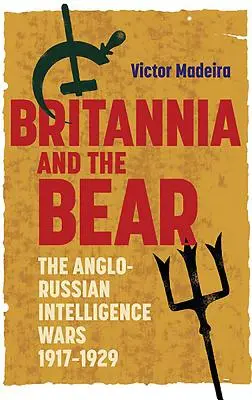 Britannia und der Bär: Die anglo-russischen Geheimdienstkriege, 1917-1929 - Britannia and the Bear: The Anglo-Russian Intelligence Wars, 1917-1929