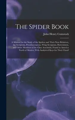 Das Spinnenbuch: Ein Handbuch für das Studium der Spinnen und ihrer nahen Verwandten, der Skorpione, Pseudoskorpione, Peitschenskorpione, Harfen - The Spider Book: A Manual for the Study of the Spiders and Their Near Relatives, the Scorpions, Pseudoscorpions, Whip-Scorpions, Harves