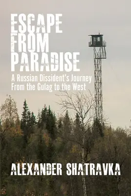 Flucht aus dem Paradies: Die Reise eines russischen Dissidenten aus dem Gulag in den Westen - Escape from Paradise: A Russian Dissident (Tm)S Journey from the Gulag to the West