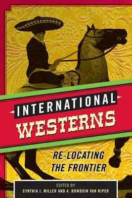 Internationale Western: Die Neuverortung der Grenze - International Westerns: Re-Locating the Frontier