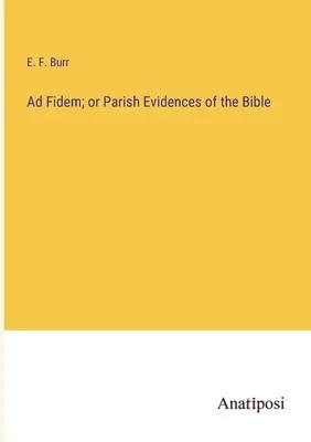 Ad Fidem; oder Gemeindeevidenzen der Bibel - Ad Fidem; or Parish Evidences of the Bible