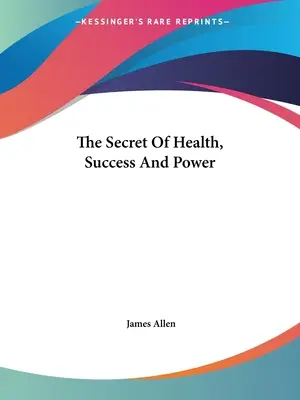Das Geheimnis von Gesundheit, Erfolg und Macht - The Secret Of Health, Success And Power