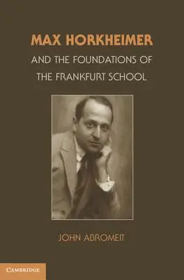 Max Horkheimer und die Grundlagen der Frankfurter Schule - Max Horkheimer and the Foundations of the Frankfurt School