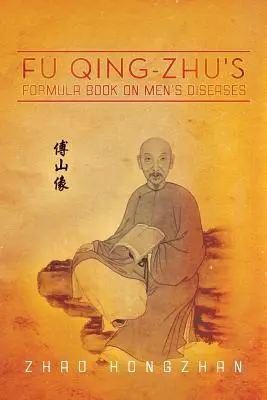Fu Qing-Zhus Rezeptbuch für Männerkrankheiten - Fu Qing-Zhu's Formula Book on Men's Diseases
