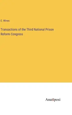 Berichte des Dritten Nationalen Strafvollzugsreformkongresses - Transactions of the Third National Prison Reform Congress