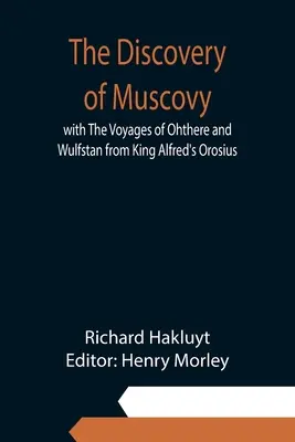 Die Entdeckung Moskaus mit den Reisen von Ohthere und Wulfstan aus König Alfreds Orosius - The Discovery of Muscovy with The Voyages of Ohthere and Wulfstan from King Alfred's Orosius
