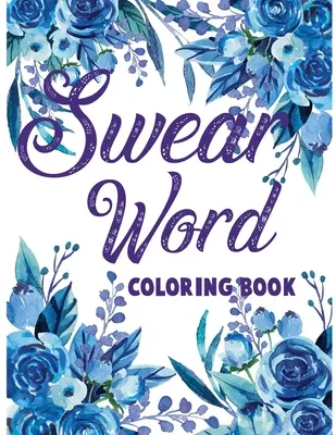 Schimpfwort-Malbuch..: Fluch- & Motivationsmalbuch für Erwachsene zum Stressabbau & zur Entspannung. - Swear word coloring book.: Adult swear & motivational coloring book for stress relief & relaxation.