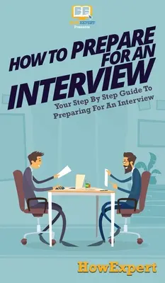 Wie Sie sich auf ein Vorstellungsgespräch vorbereiten: Ihre schrittweise Anleitung zur Vorbereitung auf ein Vorstellungsgespräch - How To Prepare For An Interview: Your Step By Step Guide To Preparing For An Interview