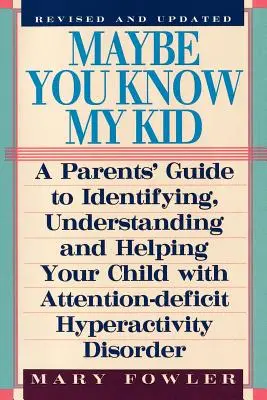 Vielleicht kennen Sie mein Kind 3rd Edition: Ein Leitfaden für Eltern zum Erkennen, Verstehen und Helfen Ihres Kindes mit Aufmerksamkeitsdefizit-/Hyperaktivitätsstörung - Maybe You Know My Kid 3rd Edition: A Parent's Guide to Identifying, Understanding, and Helpingyour Child with Attention Deficit Hyperactivity Disorder