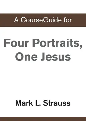 Ein Kursleitfaden für Vier Porträts, ein Jesus - A CourseGuide for Four Portraits, One Jesus
