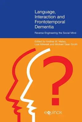 Sprache, Interaktion und Frontotemporale Demenz: Reverse Engineering des sozialen Geistes - Language, Interaction, and Frontotemporal Dementia: Reverse Engineering the Social Mind