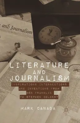 Literatur und Journalismus: Inspirationen, Überschneidungen und Erfindungen von Ben Franklin bis Stephen Colbert - Literature and Journalism: Inspirations, Intersections, and Inventions from Ben Franklin to Stephen Colbert