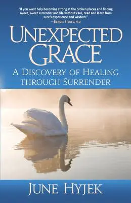 Unerwartete Gnade: Eine Entdeckung der Heilung durch Hingabe - Unexpected Grace: A Discovery of Healing through Surrender