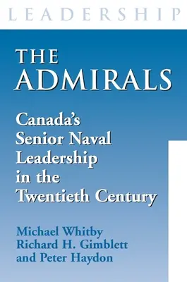 Die Admirale: Kanadas hochrangige Marineführung im zwanzigsten Jahrhundert - The Admirals: Canada's Senior Naval Leadership in the Twentieth Century