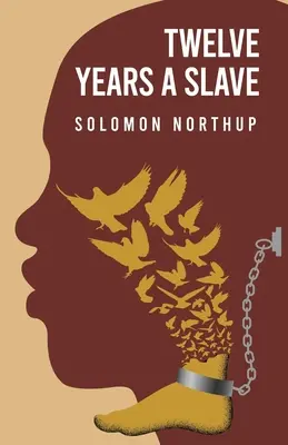 Zwölf Jahre Sklave von: Solomon Northup - Twelve Years a Slave By: Solomon Northup