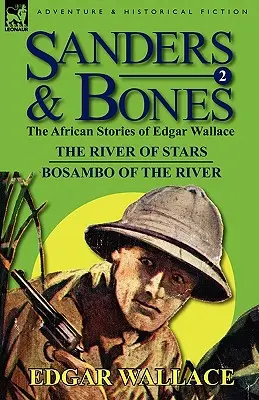 Sanders & Bones-Die afrikanischen Abenteuer: 2-Der Fluss der Sterne & Bosambo vom Fluss - Sanders & Bones-The African Adventures: 2-The River of Stars & Bosambo of the River