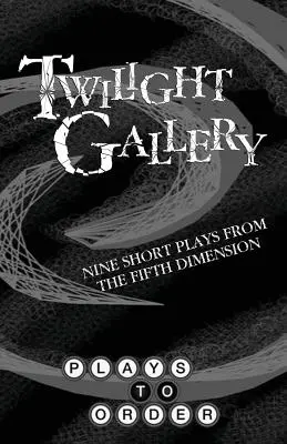 Galerie des Zwielichts: Neun kurze Theaterstücke aus der fünften Dimension - Twilight Gallery: Nine Short Plays from the Fifth Dimension