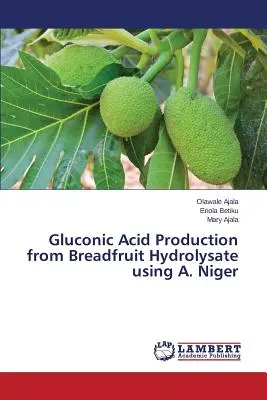 Herstellung von Gluconsäure aus Brotfruchthydrolysat mit A. Niger - Gluconic Acid Production from Breadfruit Hydrolysate using A. Niger