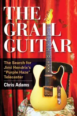 Die Gralsgitarre: Die Suche nach Jimi Hendrix' Purple Haze Telecaster - The Grail Guitar: The Search for Jimi Hendrix's Purple Haze Telecaster