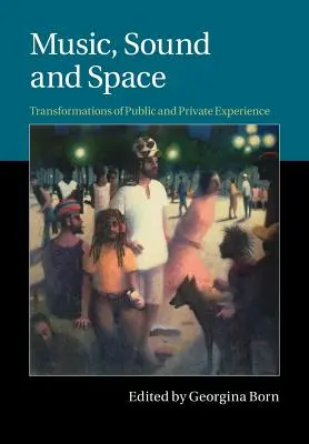 Musik, Klang und Raum: Transformationen der öffentlichen und privaten Erfahrung - Music, Sound and Space: Transformations of Public and Private Experience