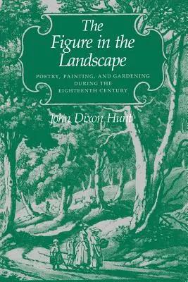 Die Figur in der Landschaft: Poesie, Malerei und Gartenkunst im achtzehnten Jahrhundert - The Figure in the Landscape: Poetry, Painting, and Gardening During the Eighteenth Century