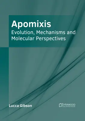 Apomixis: Evolution, Mechanismen und molekulare Perspektiven - Apomixis: Evolution, Mechanisms and Molecular Perspectives